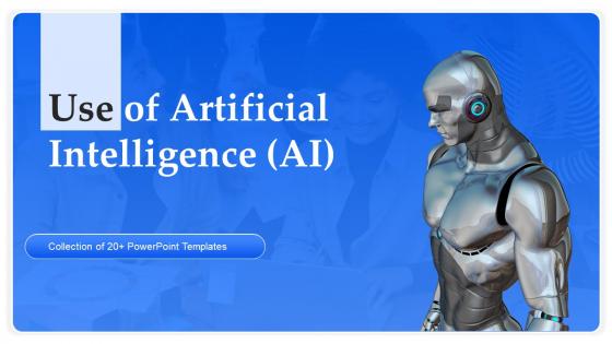 Use of Artificial Intelligence AI PowerPoint PPT Template Bundles