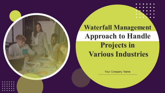 Waterfall Management Approach To Handle Projects In Various Industries Powerpoint Presentation Slides