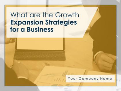 What Are The Growth Expansion Strategies For A Business Powerpoint Presentation Slides