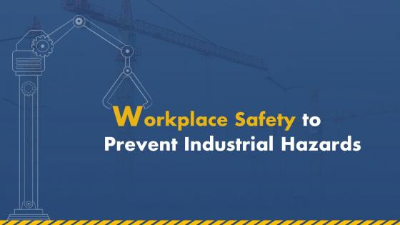 Workplace Safety To Prevent Industrial Hazards Powerpoint Presentation Slides